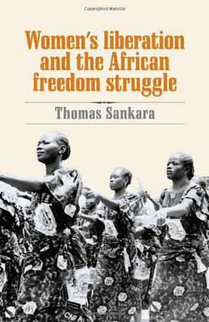 "Women's Liberation and the African Freedoom Struggle" Thomas Sankara, Pathfinder, 2001 