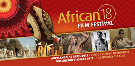 African Film Festival New Zealand Auckland, 5 - 15 April 2018 Rialto Cinemas Newmarket Wellington, 9 - 13 May 2018 The Embassy Theatre
